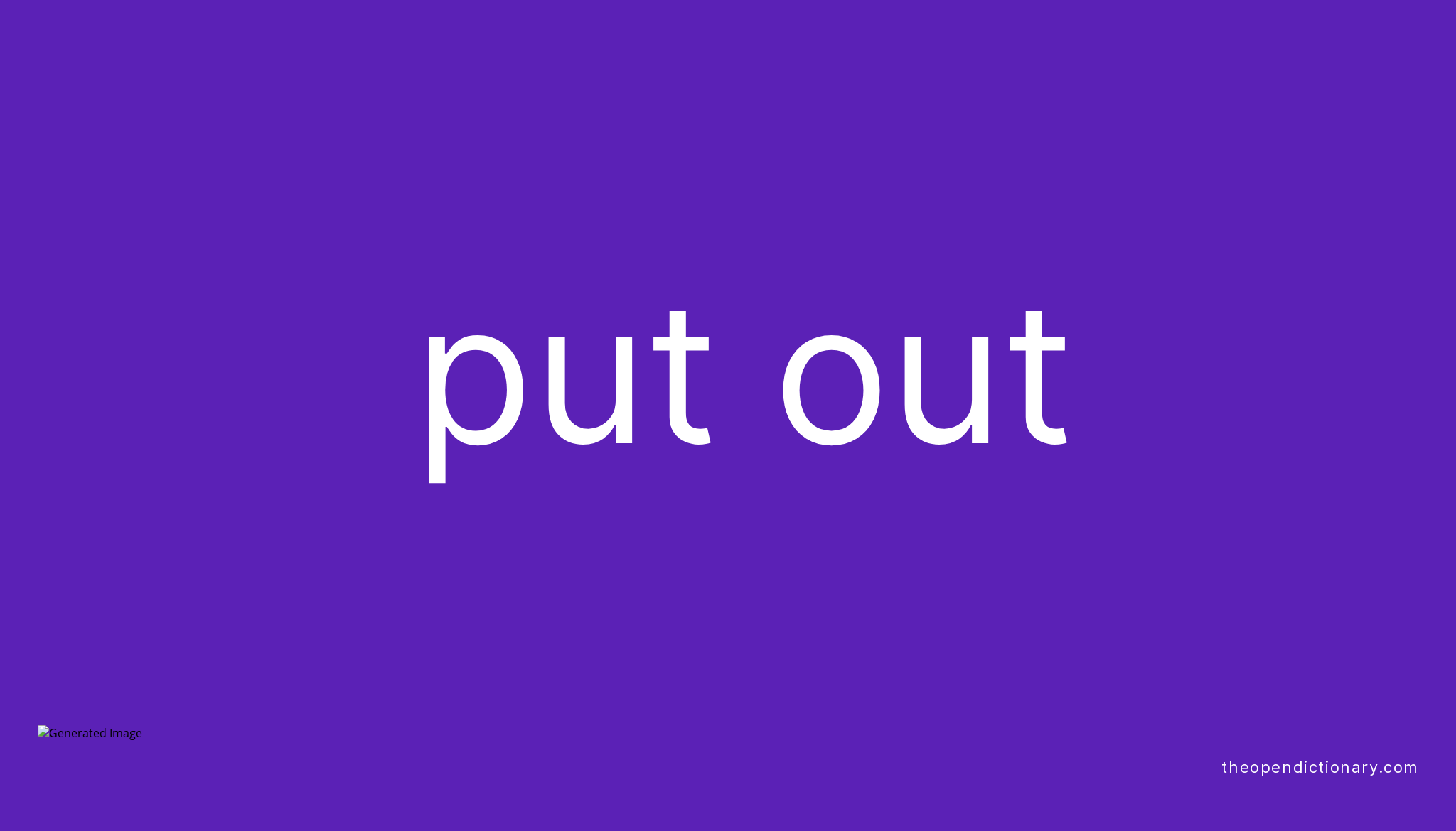 PUT OUT Phrasal Verb PUT OUT Definition Meaning And Example